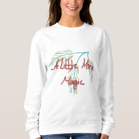 A little More Magic | Positive Quote Sweatshirt (Vorderseite)