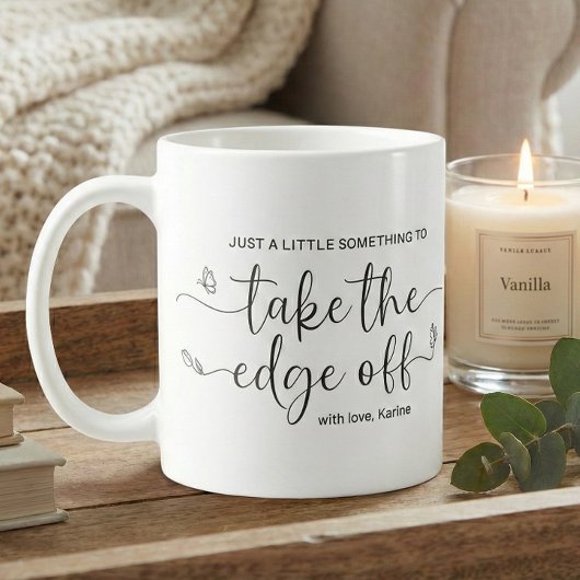 A Little Something to Take the Edge Off Kaffeetasse
