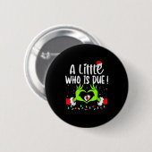 A Little Who Is Due Funny Christmas Pregnancy Anno Button (Vorne & Hinten)