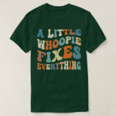 A Little Whoopie Fixes Everything T-Shirt (Design vorne)
