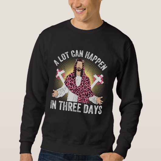 A Lot Can Happen In 3 Days Jesus Cross Christian E Sweatshirt (Vorderseite)