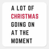 A Lot Of Christmas Going On At The Moment Quadratischer Aufkleber (Vorderseite)