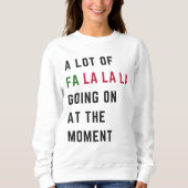 A Lot Of Fa La La La Going On At The Moment Sweatshirt (Vorderseite)