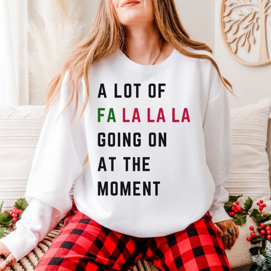 A Lot Of Fa La La La Going On At The Moment Sweatshirt