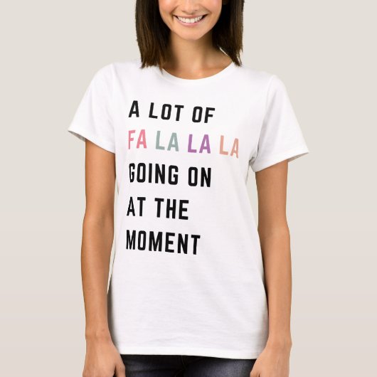 A Lot Of Fa La La La Going On At The Moment T-Shirt (Vorderseite)
