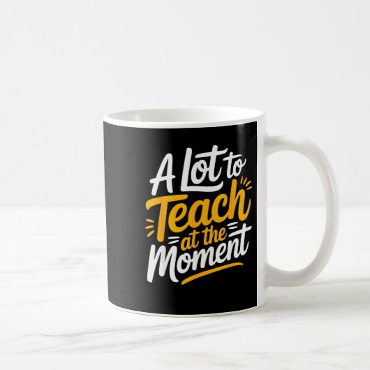 A Lot To Teach At The Moment Teacher _ Funny Teach Kaffeetasse (Rechts)