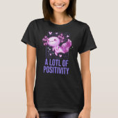 A LOTL of Positivity Axolotl Humor Salamander T-Shirt (Vorderseite)