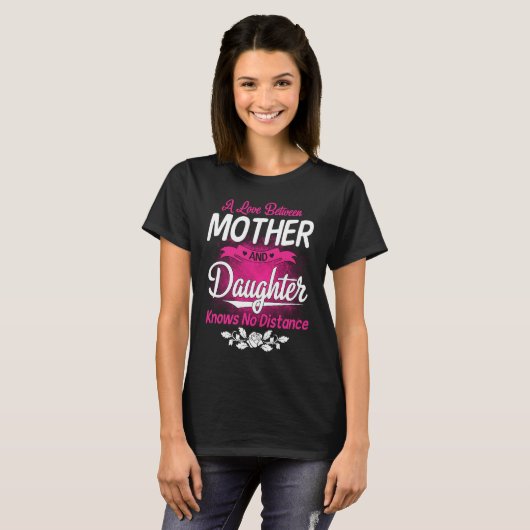 A Love Between Mother And Daughter Knows No Distan T-Shirt (Vorne ganz)