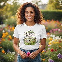 A Matcha Made in Heaven Cute Funny Pun T-Shirt