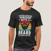 A Maxillofacial Surgeon With A Beard Is Always Bet T-Shirt (Vorderseite)