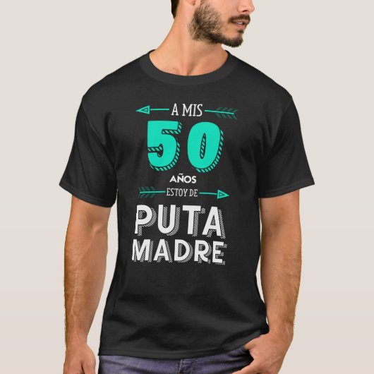A Mis 50 Años Estoy De Puta Madre, cumpleaños T-Shirt (Vorderseite)