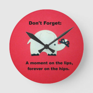 A moment on the lips, forever on the hips... runde wanduhr