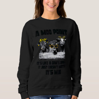 A Mood Point It's Like A Cow's Opinion Heifer Sweatshirt