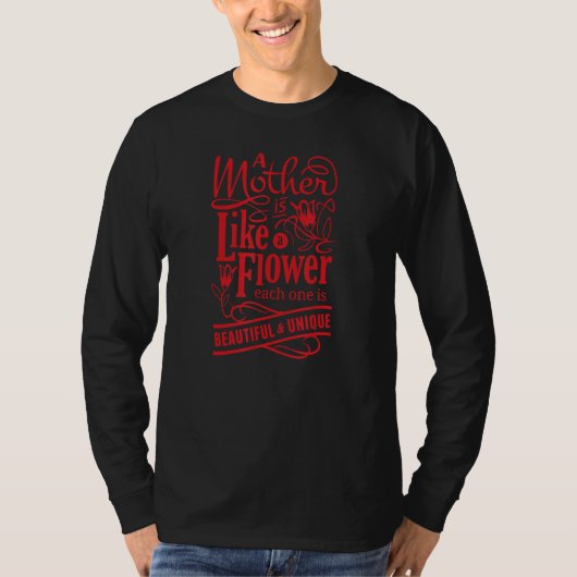 A Mother Is Like A Flower Each One Is Beautiful & T-Shirt (Vorderseite)