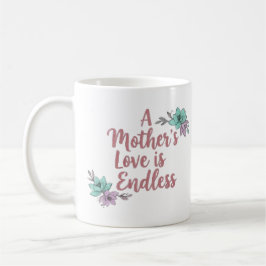 A Mother’s Love Is Endless – Floral Mug Gift  Kaffeetasse