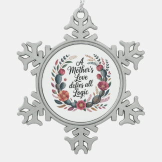 A Mother's Love Defies All Logic Schneeflocken Zinn-Ornament
