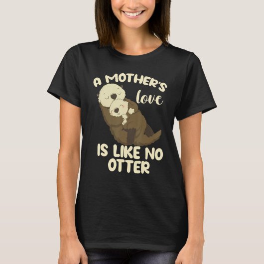 A Mother's Love Is Like No Otter T-Shirt (Vorderseite)