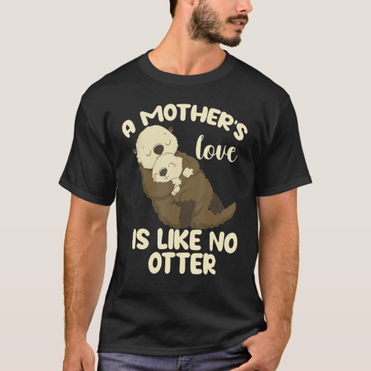 A Mother's Love Is Like No Otter T-Shirt (Vorderseite)