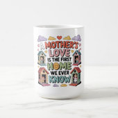 A Mother's Love Is The First Home We Ever Know Kaffeetasse (Mittel)