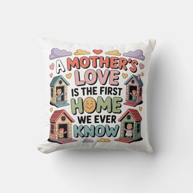 A Mother's Love Is The First Home We Ever Know Kissen (Vorderseite)