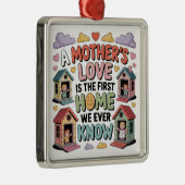 A Mother's Love Is The First Home We Ever Know Ornament Aus Metall (Rechts)