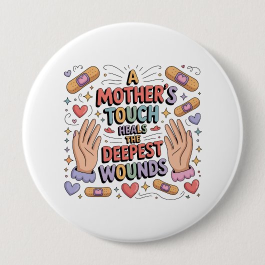 A Mother's Touch Heals The Deepest Wounds Button (Vorderseite)