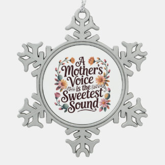 A Mother's Voice Is The Sweetest Sound Schneeflocken Zinn-Ornament