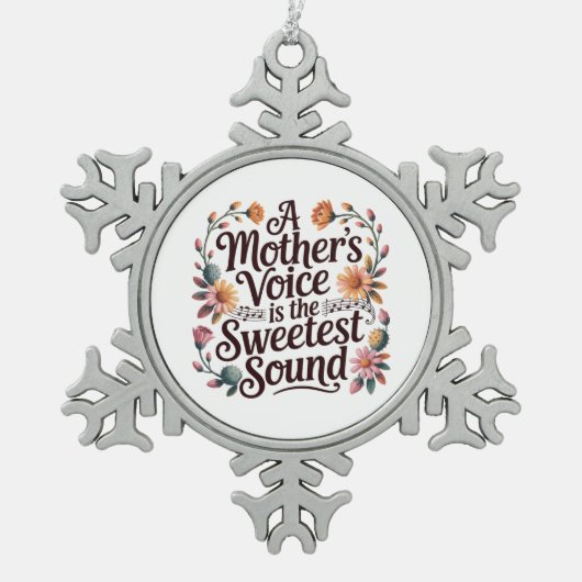 A Mother's Voice Is The Sweetest Sound Schneeflocken Zinn-Ornament (Vorderseite)