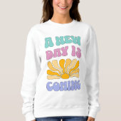 A New Day is Coming Sweatshirt (Vorderseite)