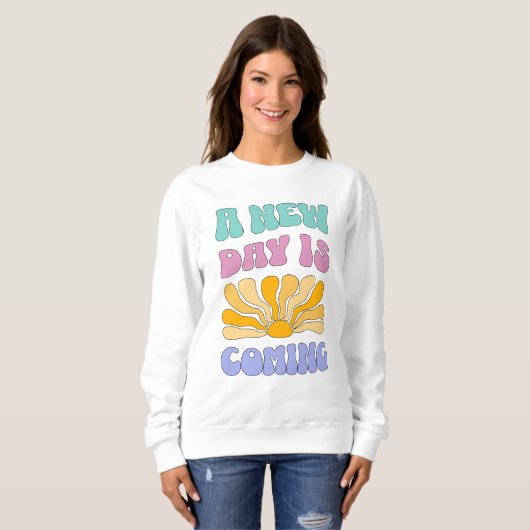 A New Day is Coming Sweatshirt (Vorne ganz)