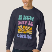 A New Day is Coming Sweatshirt (Vorderseite)