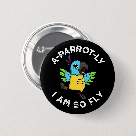 A-Papagei-ly Ich bin so fly Funny Parrot Pun Dark  Button (Vorne & Hinten)