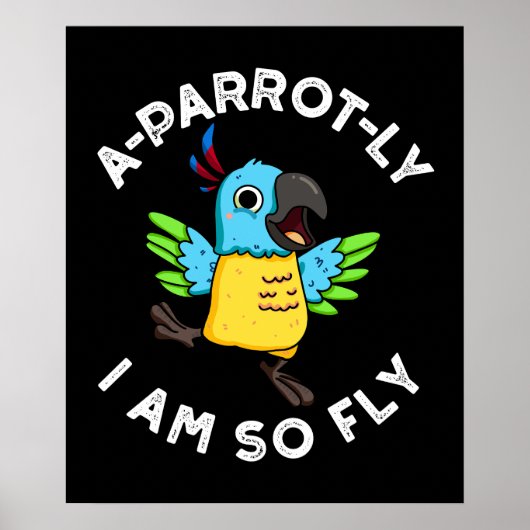 A-Papagei-ly Ich bin so fly Funny Parrot Pun Dark  Poster (Vorne)