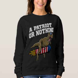 A Patriot or Nothing Patriotic 4th of July Patriot Sweatshirt