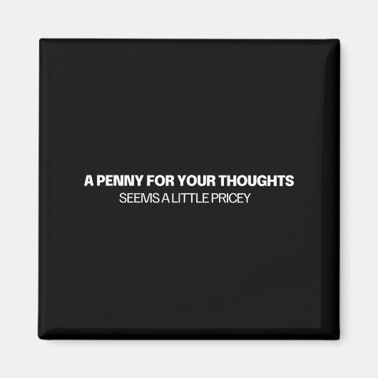 A Penny For Your Thoughts - Joke  Magnet (Vorne)