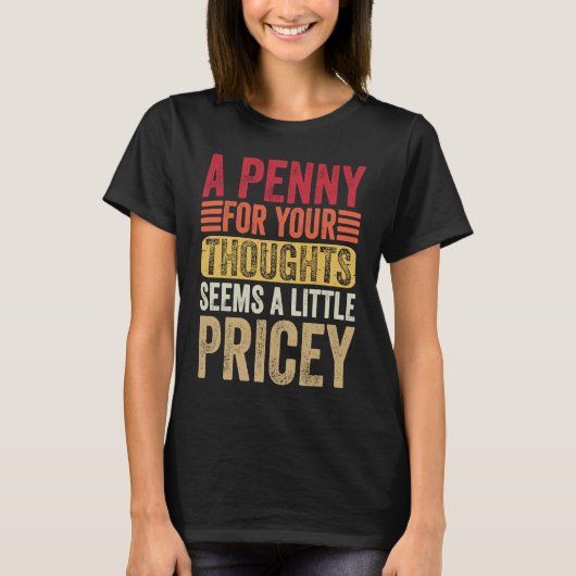 A Penny For Your Thoughts Seems A Little Pricey Fu T-Shirt (Vorderseite)
