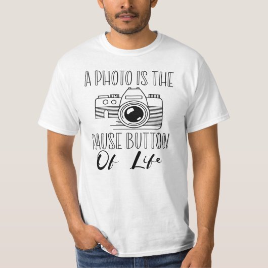 A Photo Is The Pause Button Of Life T-Shirt (Vorderseite)