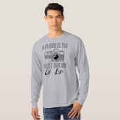 A Photo Is The Pause Button Of Life T-Shirt (Vorne ganz)