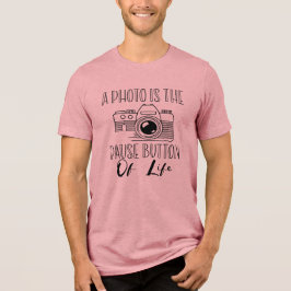 A Photo Is The Pause Button Of Life Tri-Blend Shirt