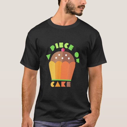 A Piece Of Cake Cake baker clothes easy job T-Shirt (Vorderseite)