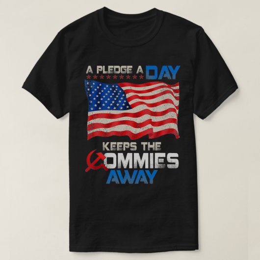 A Pledge A Day Keeps The Commies Away American Fla T-Shirt (Design vorne)