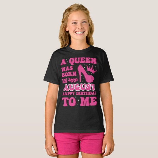 A Queen Was Born in August – Happy Birthday T-Shirt (Vorne ganz)