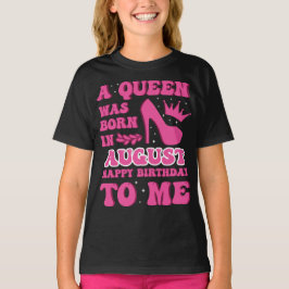 A Queen Was Born in August – Happy Birthday T-Shirt