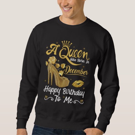 A Queen Was Born in December Happy To Me Girly Hig Sweatshirt (Vorderseite)