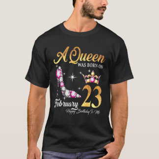 A Queen Was Born In February 23 Happy Birthday To T-Shirt
