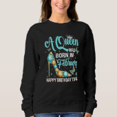 A Queen Was Born In February Happy Birthday To Me Sweatshirt (Vorderseite)