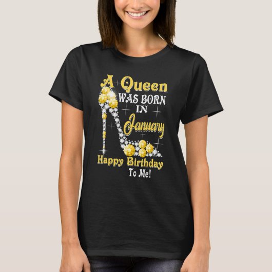 A Queen Was Born In January Happy Birthday To Me H T-Shirt (Vorderseite)