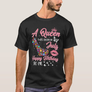 A Queen Was Born In July Flowers High Heel Bday Gi T-Shirt