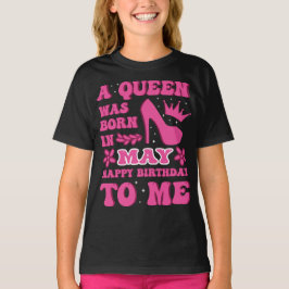 A Queen Was Born in May – Happy Birthday T-Shirt