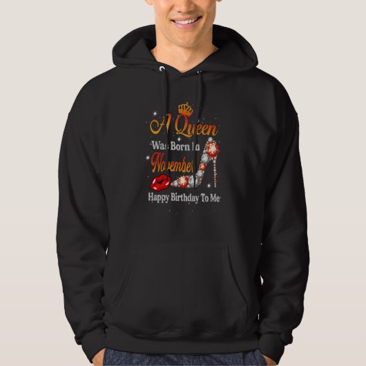 A Queen Was Born In November Happy Birthday To Me  Hoodie (Vorderseite)